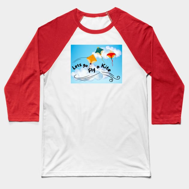 Let's Go Fly A Kite Baseball T-Shirt by AlmostMaybeNever